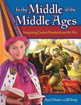 În mijlocul Evului Mediu: Integrarea standardelor de conținut și a artelor - In the Middle of the Middle Ages: Integrating Content Standards and the Arts