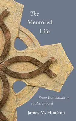 The Mentored Life: De la individualism la personalitate - The Mentored Life: From Individualism to Personhood