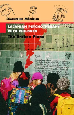 Psihoterapie lacaniană cu copiii: The Broken Piano - Lacanian Psychotherapy With Children: The Broken Piano