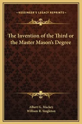 Invenția celui de-al treilea grad sau al maestrului mason - The Invention of the Third or the Master Mason's Degree