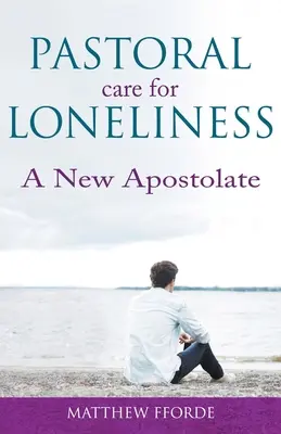 Îngrijirea pastorală pentru singurătate: Un nou apostolat - Pastoral Care for Loneliness: A New Apostolate