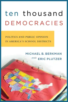 Zece mii de democrații: Politica și opinia publică în districtele școlare din America - Ten Thousand Democracies: Politics and Public Opinion in America's School Districts