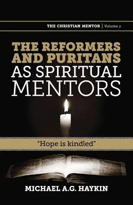 Reformatorii și puritanii ca mentori spirituali: Speranța este aprinsă - The Reformers and Puritans as Spiritual Mentors: Hope Is Kindled