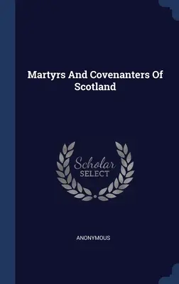 Martyrs And Covenanters Of Scotland (Martiri și răzvrătiți ai Scoției) - Martyrs And Covenanters Of Scotland