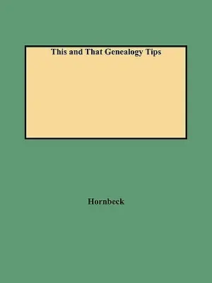 Sfaturi de genealogie This and That - This and That Genealogy Tips