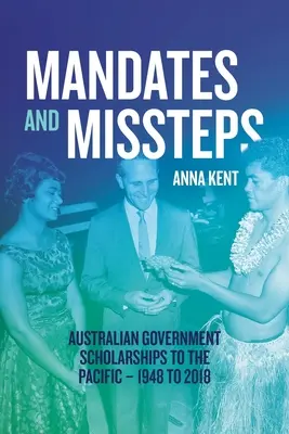 Mandate and Missteps: Australian Government Scholarships to the Pacific - 1948 to 2018 - Mandates and Missteps: Australian Government Scholarships to the Pacific - 1948 to 2018