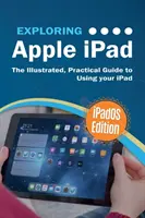 Explorarea Apple iPad: iPadOS Edition: Ghidul ilustrat și practic pentru utilizarea iPad - Exploring Apple iPad: iPadOS Edition: The Illustrated, Practical Guide to Using iPad
