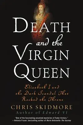 Moartea și regina virgină: Elisabeta I și scandalul întunecat care a zguduit tronul - Death and the Virgin Queen: Elizabeth I and the Dark Scandal That Rocked the Throne