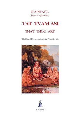 Tat Tvam Asi, Asta ești tu: Calea focului conform Asparsavada - Tat Tvam Asi, That Thou Art: The Path of Fire according to the Asparsavada