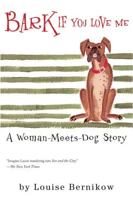 Latră dacă mă iubești: O poveste în care o femeie întâlnește un câine - Bark If You Love Me: A Woman-Meets-Dog Story