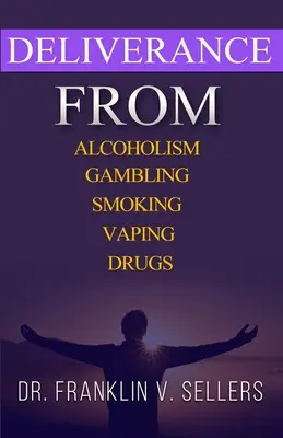 Eliberarea de alcoolism Jocuri de noroc Fumatul Vaping Droguri - Deliverance From Alcoholism Gambling Smoking Vaping Drugs