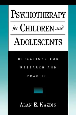 Psihoterapie pentru copii și adolescenți: Direcții pentru cercetare și practică - Psychotherapy for Children and Adolescents: Directions for Research and Practice