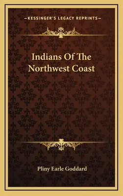 Indienii de pe coasta de nord-vest - Indians of the Northwest Coast