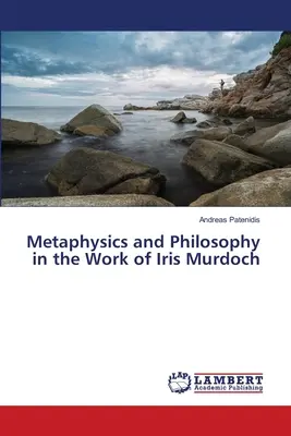 Metafizică și filosofie în opera lui Iris Murdoch - Metaphysics and Philosophy in the Work of Iris Murdoch