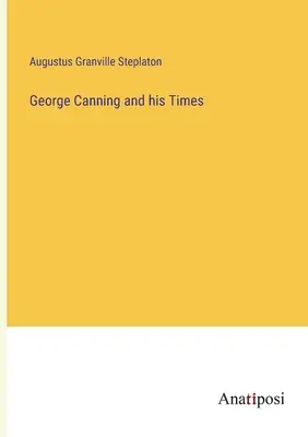 George Canning și epoca sa - George Canning and his Times
