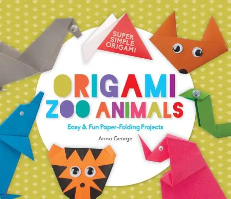 Animale din grădina zoologică Origami: Proiecte ușoare și amuzante de pliere a hârtiei - Origami Zoo Animals: Easy & Fun Paper-Folding Projects