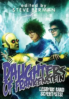 Fiicele lui Frankenstein: Savante nebune lesbiene! - Daughters of Frankenstein: Lesbian Mad Scientists!