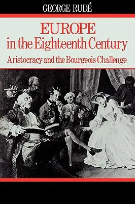 Europa în secolul al XVIII-lea: Aristocrația și provocarea burgheză - Europe in the 18th Century: Aristocracy and the Bourgeois Challenge
