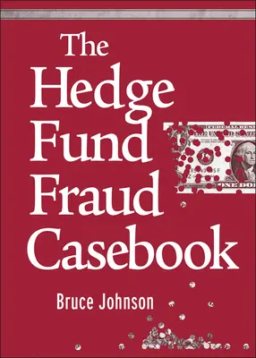 Cazuistica fraudelor din fondurile speculative (The Hedge Fund Fraud Casebook) - The Hedge Fund Fraud Casebook