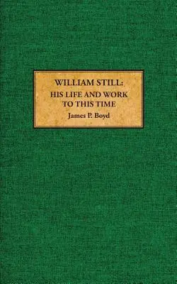 William Still: viața și opera sa până în prezent - William Still: His Life and Work to This Time