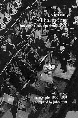 Wiener Philharmoniker 1 - Orchestrele Filarmonicii din Viena și Operei de Stat din Viena. Discografie Partea 1 1905-1954. [2000]. - Wiener Philharmoniker 1 - Vienna Philharmonic and Vienna State Opera Orchestras. Discography Part 1 1905-1954. [2000].