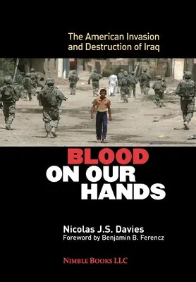 Sânge pe mâinile noastre: Invazia și distrugerea Irakului de către americani - Blood on Our Hands: The American Invasion and Destruction of Iraq