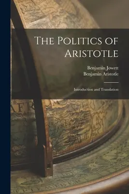 Politica de Aristotel: Introducere și traducere - The Politics of Aristotle: Introduction and Translation