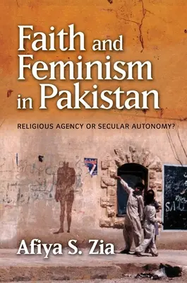 Credință și feminism în Pakistan: Agenție religioasă sau autonomie seculară? - Faith and Feminism in Pakistan: Religious Agency or Secular Autonomy?