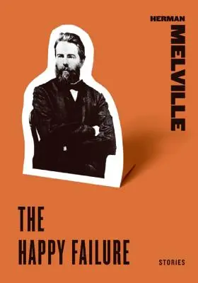 Eșecul fericit: Povestiri - The Happy Failure: Stories