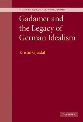 Gadamer și moștenirea idealismului german - Gadamer and the Legacy of German Idealism