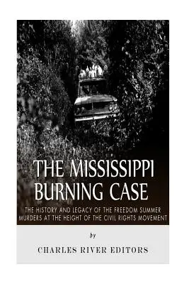Cazul Mississippi Burning: Istoria și moștenirea crimelor din timpul verii libertății, la apogeul mișcării pentru drepturile civile - The Mississippi Burning Case: The History and Legacy of the Freedom Summer Murders at the Height of the Civil Rights Movement