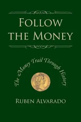 Follow the Money: Drumul banilor prin istorie - Follow the Money: The Money Trail Through History