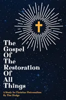 Evanghelia Restaurării Tuturor Lucrurilor (The Gospel of the Restoration of all Things): Un studiu în universalismul creștin - The Gospel of the Restoration of all Things: A study in Christian Universalism