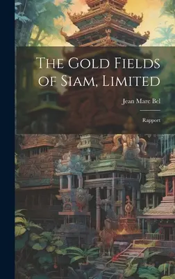 Câmpurile aurifere din Siam, Limited: Raport - The Gold Fields of Siam, Limited: Rapport