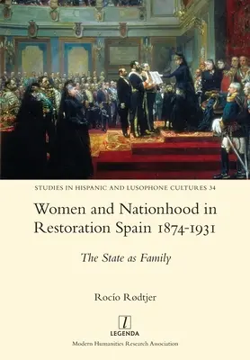 Femeile și națiunea în Spania Restaurației 1874-1931: Statul ca familie - Women and Nationhood in Restoration Spain 1874-1931: The State as Family
