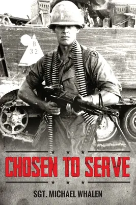 Ales să servească: Povestea unui infanterist recrutat Vietnam-Cambodgia 1969-70 - Chosen to Serve: The story of a drafted infantryman Vietnam-Cambodia 1969-70