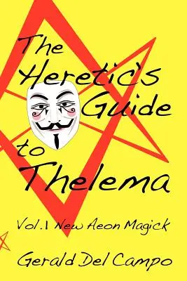 Ghidul ereticului pentru Thelema Volumul 1: New Aeon Magick - The Heretic's Guide to Thelema Volume 1: New Aeon Magick