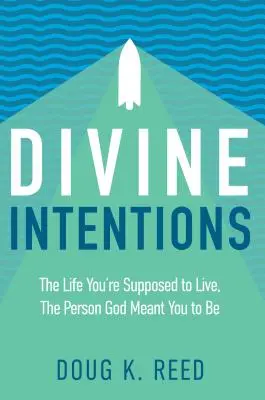 Intenții divine: The Life You're Supposed to Live, the Person God Meant You to Be (Viața pe care ar trebui să o trăiești, persoana pe care Dumnezeu a vrut să o fii) - Divine Intentions: The Life You're Supposed to Live, the Person God Meant You to Be