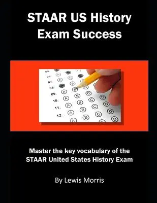 Succes la examenul Staar Us History: Master the Key Vocabulary of the Staar United States History Exam - Staar Us History Exam Success: Master the Key Vocabulary of the Staar United States History Exam