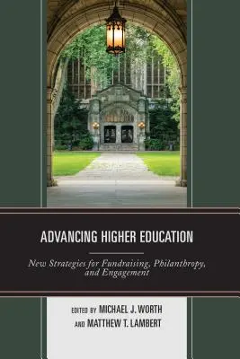 Promovarea învățământului superior: Noi strategii pentru strângerea de fonduri, filantropie și implicare - Advancing Higher Education: New Strategies for Fundraising, Philanthropy, and Engagement