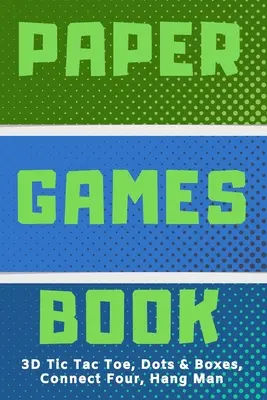 3D Tic Tac Toe, Dots & Boxes, Four In A Row, Hang Man Paper Games Activity Book- Activități clasice pentru copii: Caiet de joacă pentru copil (băiat sau fată - 3D Tic Tac Toe, Dots & Boxes, Four In A Row, Hang Man Paper Games Activity Book- Classic Activities For Children: Play Notebook For Child (Boy or Girl