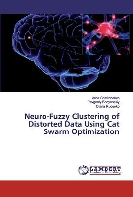 Clusterizarea neuro-fuzzy a datelor distorsionate utilizând optimizarea swarmului de pisici - Neuro-Fuzzy Clustering of Distorted Data Using Cat Swarm Optimization