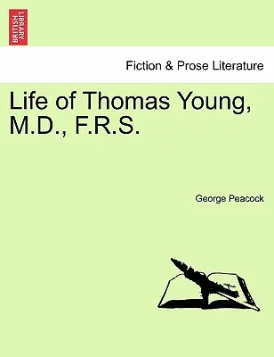 Viața lui Thomas Young, M.D., F.R.S. - Life of Thomas Young, M.D., F.R.S.