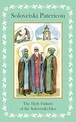 Solovetski Patericon. Sfinții Părinți ai Insulelor Solovetski - Solovetski Patericon. The Holy Fathers of the Solovetski Isles