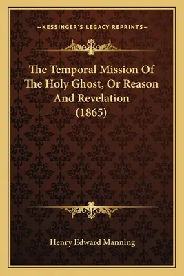 The Temporal Mission Of The Holy Ghost, Or Reason And Revelation (1865)