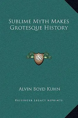 Mitul sublim devine istorie grotescă - Sublime Myth Makes Grotesque History