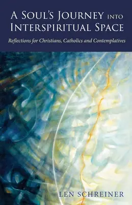 Călătoria unui suflet în spațiul interspiritual: Reflecții pentru creștini, catolici și contemplativi - A Soul's Journey into Interspiritual Space: Reflections for Christians, Catholics, and Contemplatives