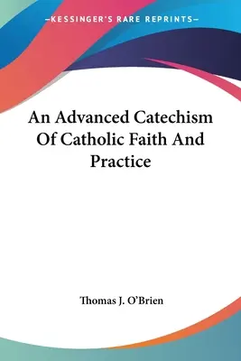 Un catehism avansat al credinței și practicii catolice - An Advanced Catechism Of Catholic Faith And Practice