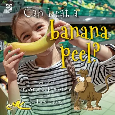 Pot mânca o coajă de banană? World Book răspunde întrebărilor tale despre mâncare și alimentație - Can I eat a banana peel? World Book answers your questions about food and eating