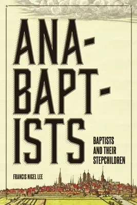 Anabaptiștii, baptiștii și copiii lor vitregi - Anabaptists, Baptists, and their Stepchildren